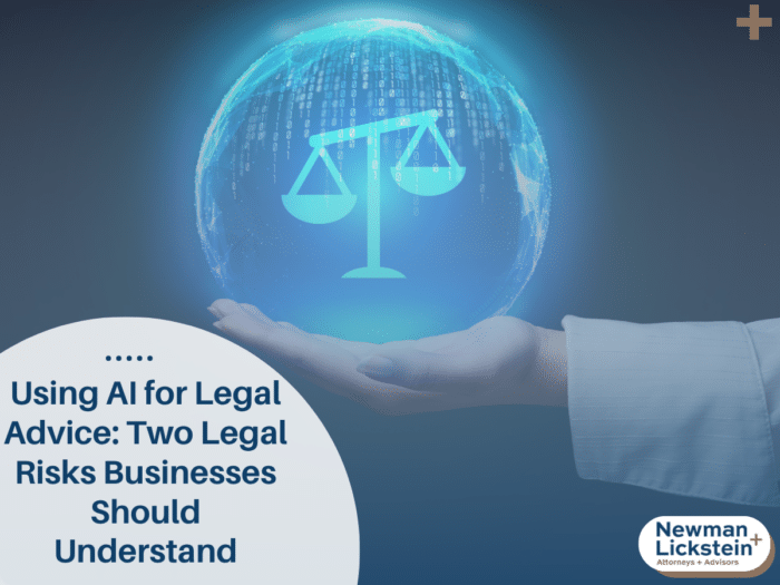 Using AI for Legal Advice: Two Legal Risks Businesses Should Understand
